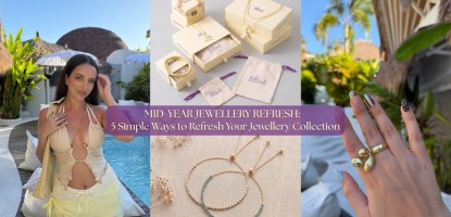 Mid-Year Jewellery Refresh: 5 Simple Ways to Refresh Your Jewellery Collection.